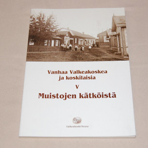 Vanhaa Valkeakoskea ja koskilaisia V Muistojen kätköistä
